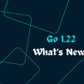 Go1.22发布: for循环修改、标准库增强、性能优化